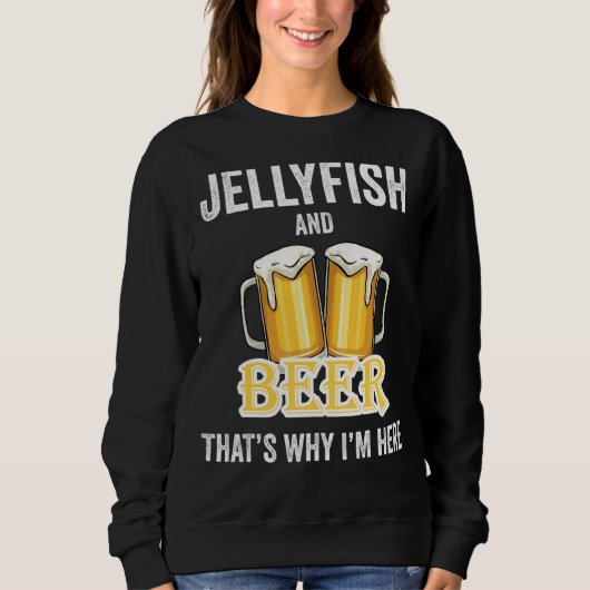 Quallen und Bier deshalb bin ich hier Sweatshirt (Vorderseite)