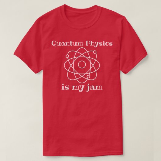 Quantum Physics Is My-Jam Funny Science String The T-Shirt (Design vorne)