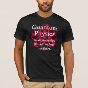 Quantums-Physik T-Shirt
