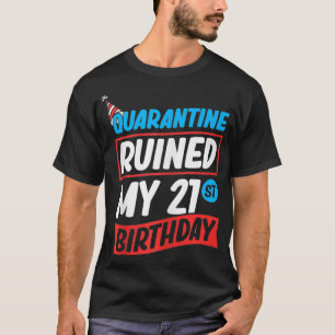 Quarantäne hat meinen 21. Geburtstag ruiniert Lust T-Shirt