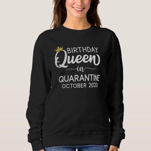 Quarantine Birthday Queen October 2020 Sweatshirt (Vorderseite)