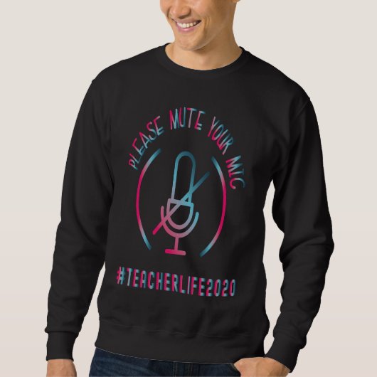 Quarantine Teacher  Mute Your Mic Teacher Life 202 Sweatshirt (Vorderseite)