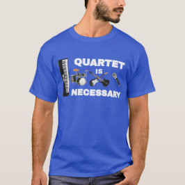 QUARTET IST ERFORDERLICH T-Shirt