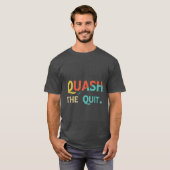 Quash the Quit T-Shirt (Vorne ganz)
