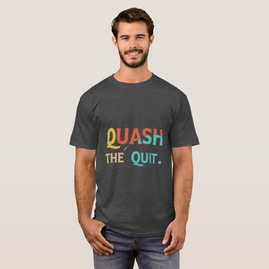 Quash the Quit T-Shirt (Vorne ganz)