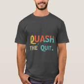Quash the Quit T-Shirt (Vorderseite)