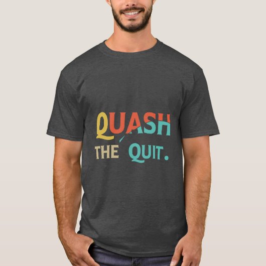 Quash the Quit T-Shirt (Vorderseite)