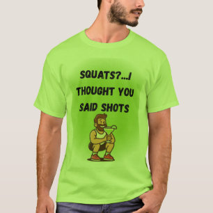 Quatsch? Ich dachte, Sie sagten Shots - Funny Gym  T-Shirt