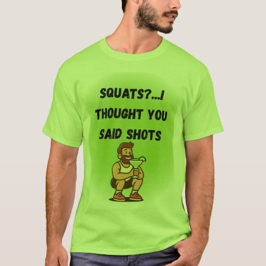 Quatsch? Ich dachte, Sie sagten Shots - Funny Gym T-Shirt (Vorderseite)