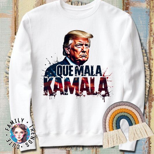 QUE MALA KAMALA TRUMP FUNNY SPRICHWORT 2024 SWEATSHIRT