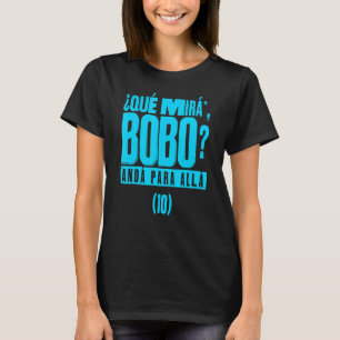 Que Mira´Bobo - Argentinien 10_4 T-Shirt