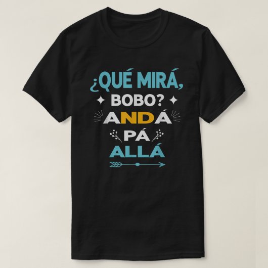 Qué Miras Bobo anda pa alla - Qué Mira Bobo T-Shirt (Design vorne)