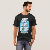 Qué Miras Bobo Qué Mirás Bobo Andá Pa' Allá T-Shirt (Vorne ganz)