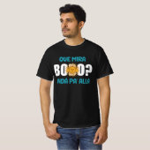 que miras bobo, Qué Miras Bobo, Qué Mira Bobo T-Shirt (Vorne ganz)