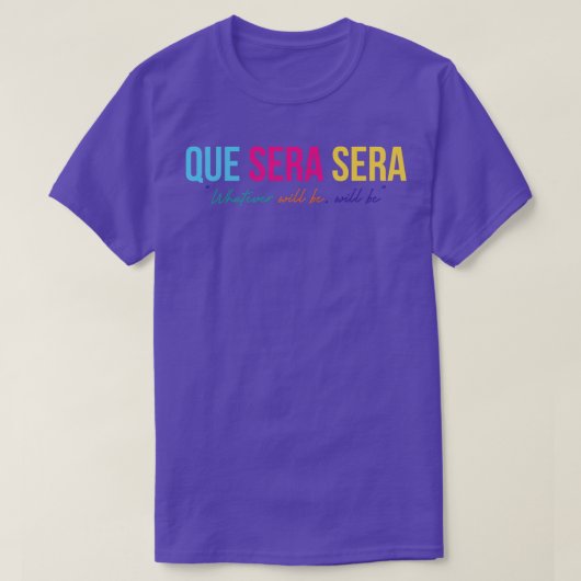 Que Sera Sera T-Shirt (Design vorne)