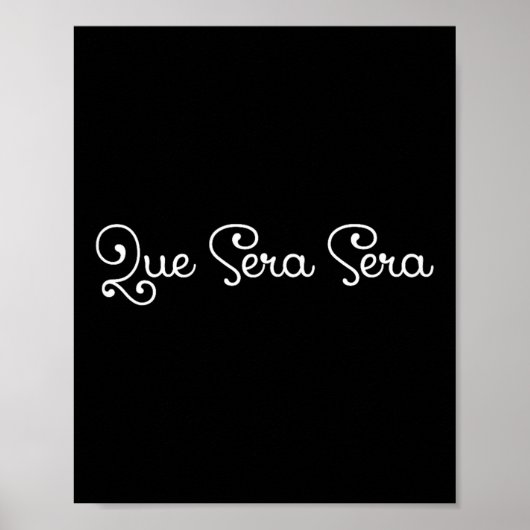 Que Sera Sera Whatever Will Be Motivational  Poster (Vorne)