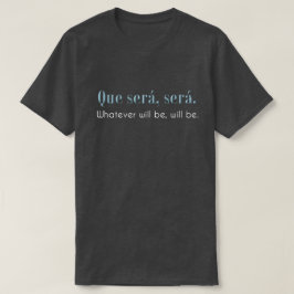 Que Seren, Seren. Was auch immer ist, seien Sie. - T-Shirt