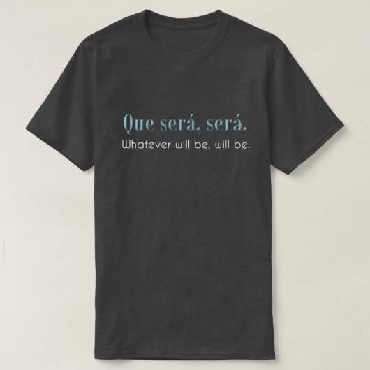 Que Seren, Seren. Was auch immer ist, seien Sie. - T-Shirt (Design vorne)