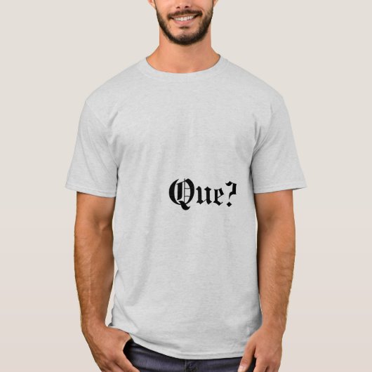 Que? T - Shirt (Vorderseite)