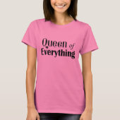 Queen of Everything Funny T-Shirt (Vorderseite)