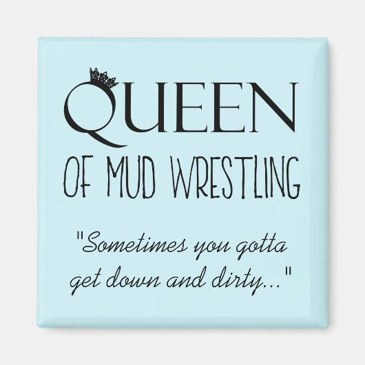 ‚QUEEN of Mud Wrestling‘ Magnet (Vorne)