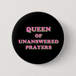 Queen of Unanswered Prayers Button