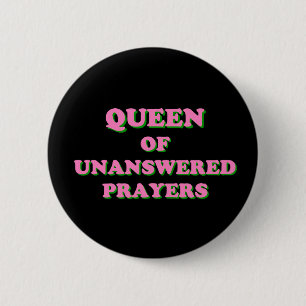 Queen of Unanswered Prayers Button