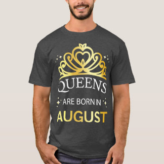 Queens Are Born In August I T-Shirt