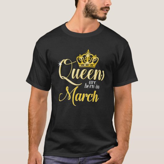 Queens Are Born In March Birth Month Gift T-Shirt (Vorderseite)