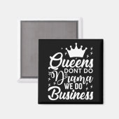 Queens Don't Do Drama We Do Business  Magnet (Vorderseite/Rückseite)