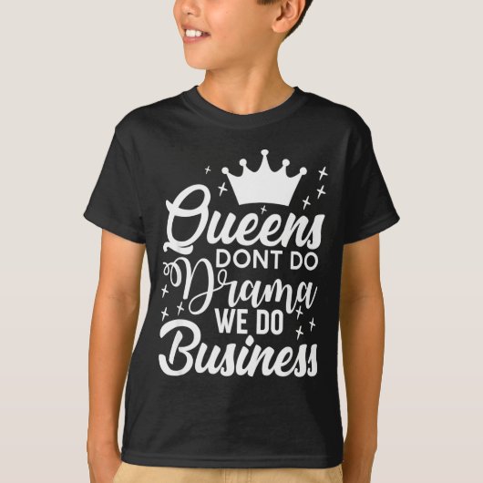 Queens Don't Do Drama We Do Business  T-Shirt (Vorderseite)