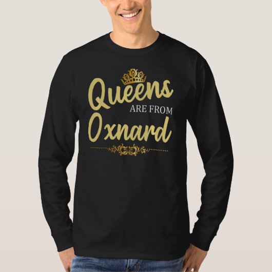 Queens sind aus Oxnard Ca California Funny Zuhause T-Shirt (Vorderseite)