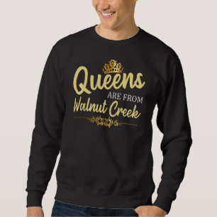 Queens sind aus Walnut Creek Ca California Funny R Sweatshirt