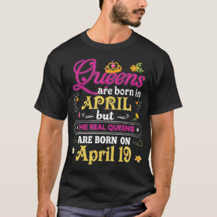 Queens sind im April Geboren, der Real am 19. 19.  T-Shirt