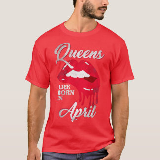 Queens sind im April Geboren T-Shirt