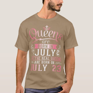 Queens sind im Juli Geboren, aber die wahren Queen T-Shirt