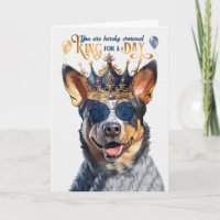 Queensland Heeler Dog King for Day Funny Birthday