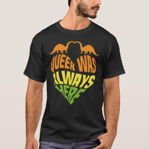 Queer war immer hier T-Shirt