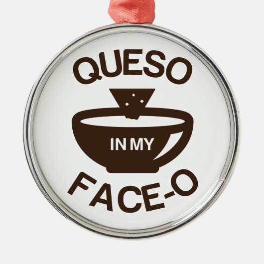 Queso in meinem Gesicht-O Ornament Aus Metall (Vorne)