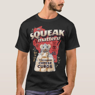 Quetschen ist wichtig! Wisconsin Cheese Curds T-Shirt