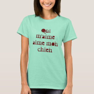 Qui m'aime aime Montag Chien T-Shirt