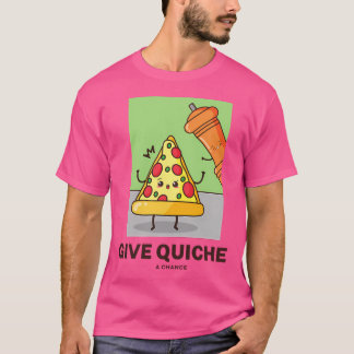 Quiche A Chance geben T-Shirt
