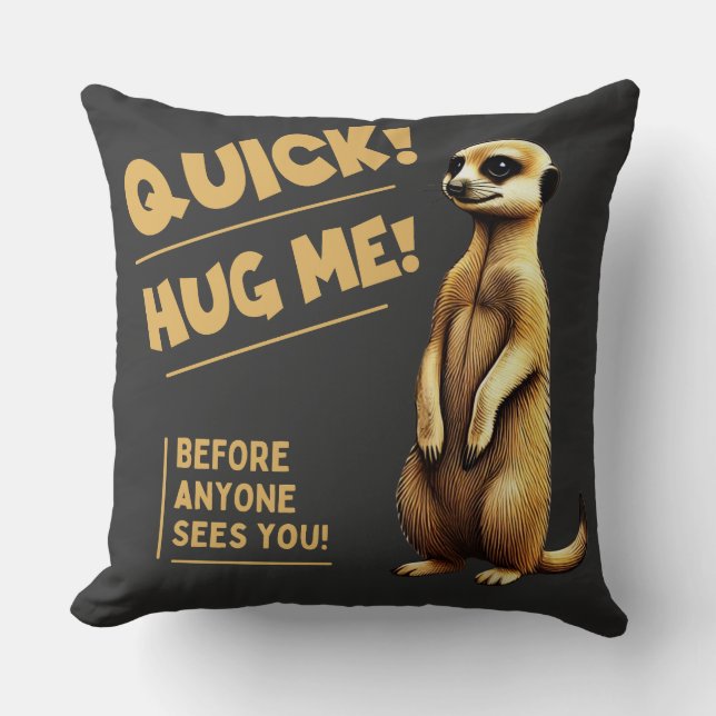 Quick! Hug Me – Cute meerkat for cuddling Kissen (Vorderseite)