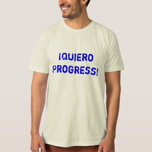 ¡Quiero Progress! Sie können den Änderungsaufklebe T-Shirt (Vorderseite)