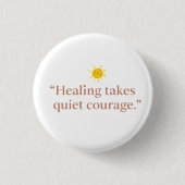 Quiet Courage for Healing Button (Vorderseite)