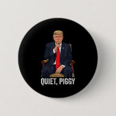 Quiet Ggy Donald Trump Sarcastic Litical Statement Button (Vorderseite)