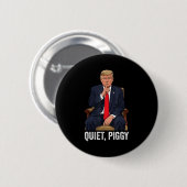 Quiet Ggy Donald Trump Sarcastic Litical Statement Button (Vorne & Hinten)