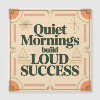 Quiet Mornings Build Loud Success Magnetkarte