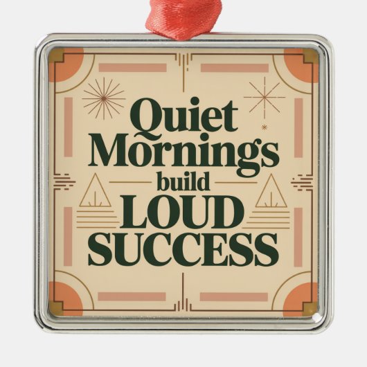 Quiet Mornings Build Loud Success Ornament Aus Metall (Vorne)