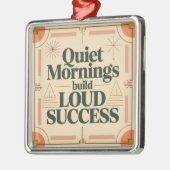Quiet Mornings Build Loud Success Ornament Aus Metall (Links)